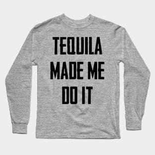 Tequila Made Me Do It Long Sleeve T-Shirt